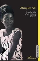 Couverture du livre « Afriques 50 ; singularités d'un cinéma pluriel » de  aux éditions L'harmattan