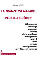 Couverture du livre « La france est malade, peut-elle guérir ? » de Renaud Mayer aux éditions Societe Des Ecrivains