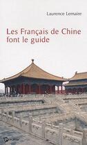 Couverture du livre « Les français de Chine font le guide » de Laurence Lemaire aux éditions Publibook