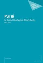 Couverture du livre « Psyché, le grand parchemin d'Hurluberlu » de Pascal Pierrel aux éditions Publibook