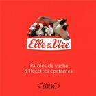 Couverture du livre « Elle & Vire ; paroles de vache & recettes épatantes » de  aux éditions Michel Lafon