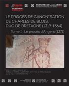 Couverture du livre « Le procès en canonisation de Charles de Blois, duc de Bretagne (1319-1364) t.1 : le procès d'Angers (1371) » de Andre Vauchez et Collectif aux éditions Pu De Rennes