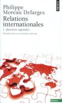 Couverture du livre « Relations internationales t.1 ; questions régionales » de Philippe Moreau Defarges aux éditions Points