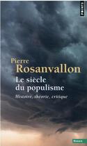 Couverture du livre « Le siècle du populisme : histoire, théorie, critique » de Pierre Rosanvallon aux éditions Points