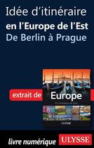 Couverture du livre « Idée d'itinéraire en Europe de l'Est ; de Berlin à Prague » de  aux éditions Ulysse