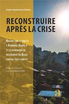 Couverture du livre « Reconstruire après la crise ; regard sur le conflit kamwina nsapu et la dynamique de relèvement » de Tshibue Ngalamulume aux éditions Academia