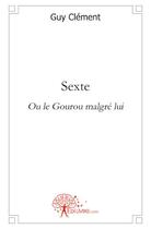 Couverture du livre « Sexte ou le gouru malgré lui » de Guy Clement aux éditions Edilivre