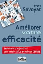 Couverture du livre « Améliorer votre efficacité » de Bruno Savoyat aux éditions Editions Maxima