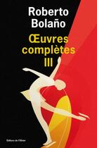 Couverture du livre « Oeuvres complètes t.3 » de Roberto Bolano aux éditions Editions De L'olivier