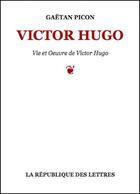 Couverture du livre « Victor Hugo » de Gaëtan Picon aux éditions Republique Des Lettres