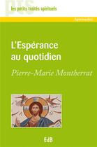 Couverture du livre « L'espérance au quotidien » de Pierre-Marie Montherrat aux éditions Des Beatitudes