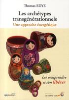 Couverture du livre « Les archétypes transgénérationnels ; une approche énegétique » de Thomas Edye aux éditions Le Souffle D'or