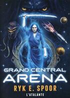 Couverture du livre « Grand central Arena » de Ryk E. Spoor aux éditions L'atalante