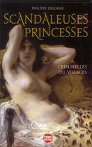 Couverture du livre « Scandaleuses princesses » de Philippe Delorme aux éditions L'express