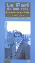 Couverture du livre « Un Paysan En Politique ; Le Pari Du Bon Sens » de Christian Jacob aux éditions Atelier De L'archer