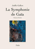 Couverture du livre « La symphonie de gaïa » de Joelle Geller aux éditions Theles