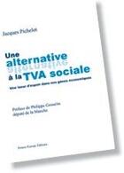 Couverture du livre « Une alternative a la TVA sociale » de Jacques Pichelot aux éditions France Europe