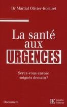 Couverture du livre « La santé aux urgences ; serez-vous encore soignés demain ? » de Olivier-Koehret aux éditions Les Peregrines