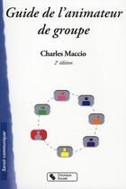 Couverture du livre « Guide de l'animateur de groupe (2e édition) » de Charles Maccio aux éditions Chronique Sociale