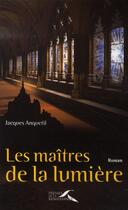 Couverture du livre « Les maîtres de la lumière » de Jacques Anquetil aux éditions Presses De La Renaissance
