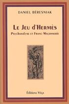 Couverture du livre « Le jeu d'hermès ; psychanalyse et franc-maçonnerie » de Beresniak Daniel aux éditions Vega