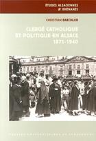 Couverture du livre « Clerge catholique et politique en alsace, 1871-1940 » de Christian Baechler aux éditions Pu De Strasbourg