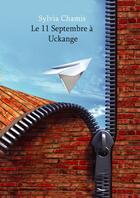 Couverture du livre « Le 11 septembre à Uckange » de Sylvia Chamis aux éditions Chloe Des Lys