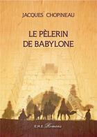 Couverture du livre « Le pélerin de Babylone » de Jacques Chopineau aux éditions Eme Editions