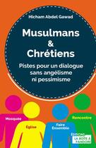 Couverture du livre « Musulmans & chrétiens ; pistes pour un dialogue sans angélisme ni pessimisme » de Hicham Abdel Gawad aux éditions La Boite A Pandore