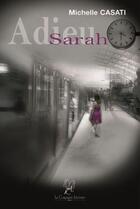 Couverture du livre « Adieu sarah » de Michelle Casati aux éditions La Compagnie Litteraire