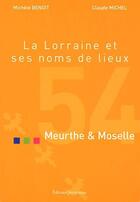 Couverture du livre « La Lorraine et ses noms de lieux ; Meurthe & Moselle, 54 » de Claude Michel et Michele Benoit aux éditions Serpenoise