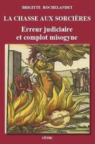 Couverture du livre « La chasse aux sorcières : erreur judiciaire et complot misogyne » de Brigitte Rochelandet aux éditions Cetre