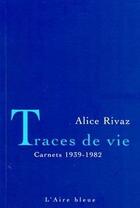 Couverture du livre « TRACES DE VIE - CARNETS 1939-1982 » de Alice Rivaz aux éditions Éditions De L'aire