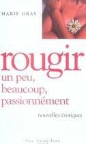 Couverture du livre « Rougir un peu, beaucoup, passionnément... » de Marie Gray aux éditions Guy Saint-jean