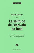 Couverture du livre « La solitude de l'ecrivain de fond » de Daniel Grenier aux éditions Le Quartanier