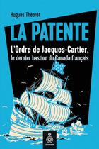 Couverture du livre « La patente : L'ordre de Jacques-Cartier, le dernier bastion du Canada français » de Hugues Theoret aux éditions Septentrion