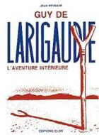 Couverture du livre « Guy de Larigaudie ; l'aventure intérieure » de Jean Peyrade aux éditions Elor
