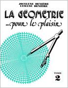 Couverture du livre « La géometrie pour le plaisir Tome 2 » de Jocelyne Deniere et Lysiane Deniere aux éditions Deniere