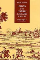 Couverture du livre « Louis XIV et les Pyrénées catalanes de 1656 à 1681 » de Michel Brunet aux éditions Trabucaire