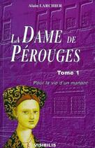 Couverture du livre « La dame de Perouges t.1 ; pour la vie d'un manant » de Alain Larchier aux éditions Visibilis