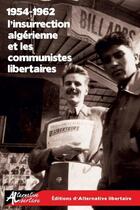 Couverture du livre « 1954-1962 : L'Insurrection algérienne et les communistes libertaires » de Guy Bourgeois et Denis Berger et Georges Fontenis et Leandre Valero aux éditions Alternative Libertaire