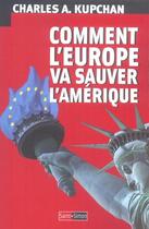 Couverture du livre « Comment l'europe va sauver l'amerique » de Charles A. Kupchan aux éditions Saint Simon