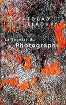 Couverture du livre « La sagesse du photographe » de Fouad Elkoury aux éditions Editions Du 81