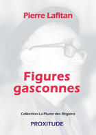 Couverture du livre « Figures gasconnes » de Pierre Lafitan aux éditions Proxitude