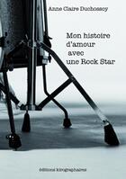Couverture du livre « Mon histoire avec une rock star » de Anne-Claire Duchossoy aux éditions Kirographaires