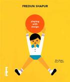Couverture du livre « Fredun shapur playing with design » de Shapur Mira/Ogata Am aux éditions Piqpoq