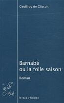 Couverture du livre « Barnabé ou la folle saison » de Geoffroy De Clisson aux éditions Le Bas Venitien