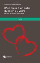 Couverture du livre « D'un coeur à un autre, du mien au vôtre » de Sebastien Corbeil-Rabbat aux éditions Publibook