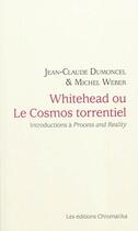 Couverture du livre « Whitehead ou le cosmos torrentiel ; introductions à procès et réalité » de Jean-Claude Dumoncel aux éditions Chromatika