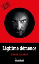 Couverture du livre « Legitime demence » de Lalieux Andre aux éditions Éditions Du Basson